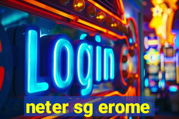 neter sg erome